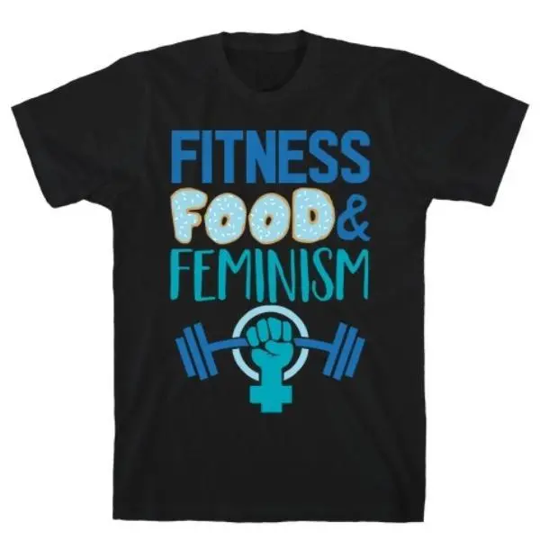 FITNESS, FOOD, AND FEMINISM T-SHIRT