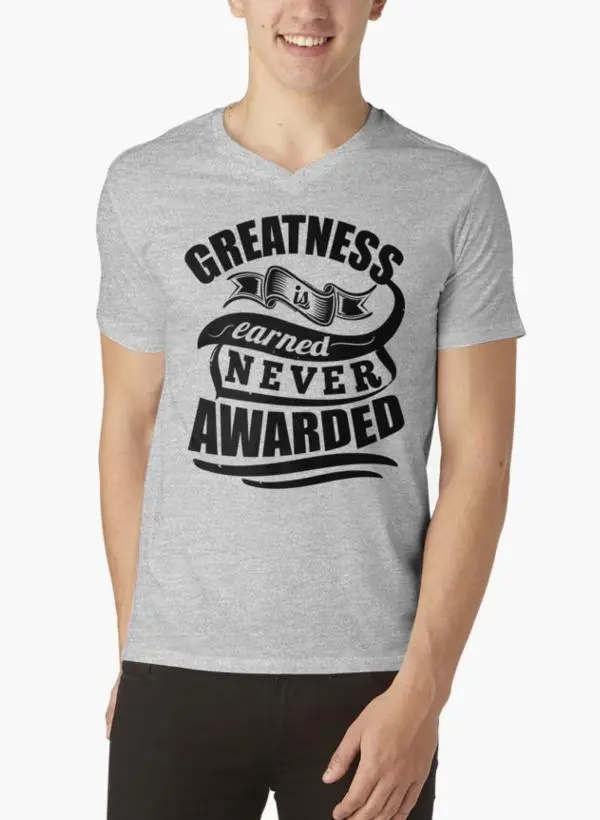 Greatness Is Earned Never Awarded Gym Sports Quotes Gray V-neck T-Shirts