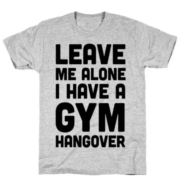 LEAVE ME ALONE I HAVE A GYM HANGOVER GREY T-SHIRT
