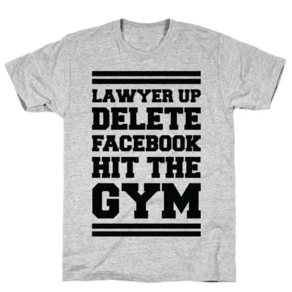 LAWYER UP DELETE FACEBOOK HIT THE GYM GREY T-SHIRT