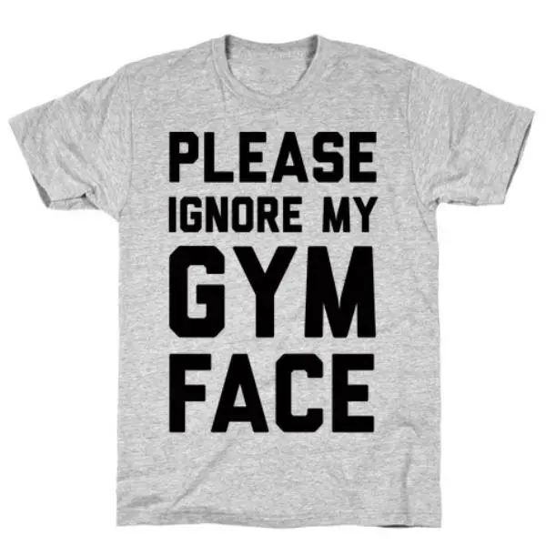 PLEASE IGNORE MY GYM FACE T-SHIRT