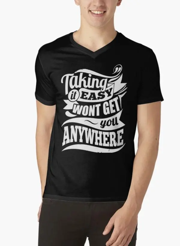 Taking It Easy Won't Get You Anywhere Gym Motivation Black V-neck T-Shirts