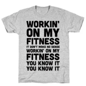 WORKIN' ON MY FITNESS FINESSE PARODY GREY T-SHIRT