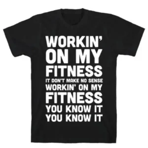 WORKIN' ON MY FITNESS FINESSE PARODY T-SHIRT