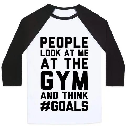 PEOPLE LOOK AT ME AT THE GYM AND THINK #GOALS UNISEX CLASSIC BASEBALL TEE